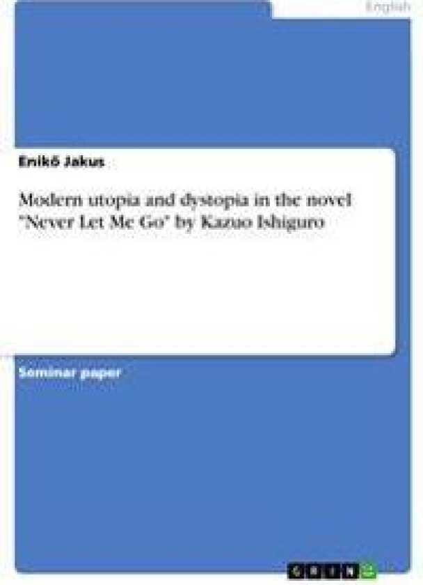 Modern Utopia and Dystopia in the Novel Never Let Me Go by Kazuo Ishiguro