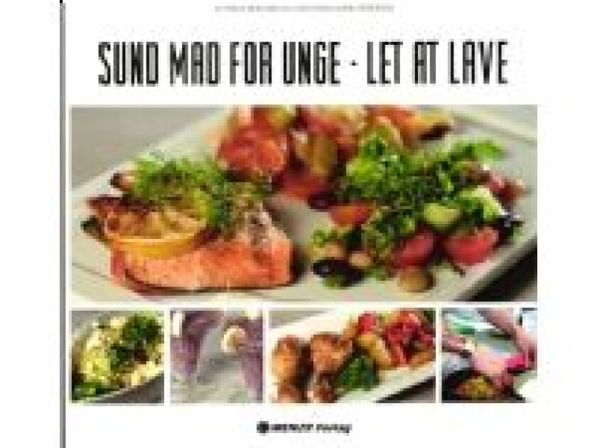 Sund mad for unge - let at lave Frede Bräuner og Tom Thinggaard Pedersen Språk: Dansk