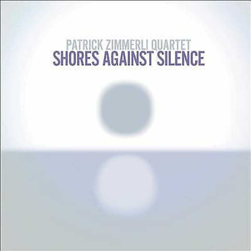 Patrick Zimmerli Quartet : Shores Against Silence CD (2016)