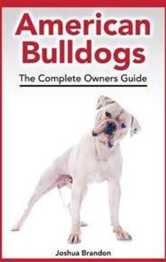 American Bulldogs: The Complete Owners Guide