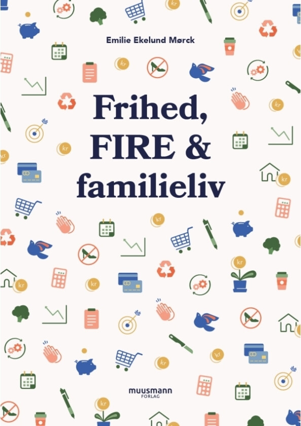 Frihed, FIRE & familieliv | Emilie Ekelund Mørck | Språk: Dansk