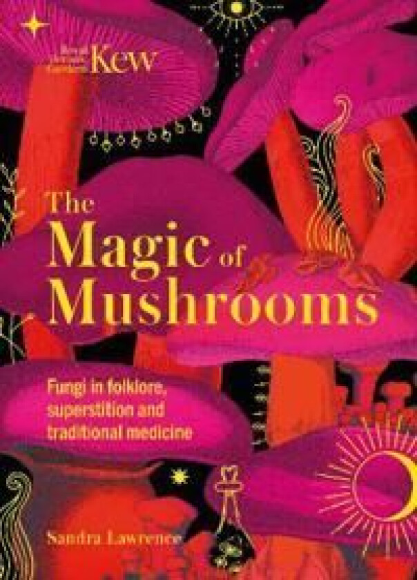 Kew - The Magic of Mushrooms av Sandra Lawrence, Royal Botanic Gardens Kew