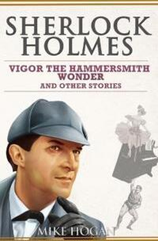 Sherlock Holmes - Vigor the Hammersmith Wonder and Other Stories