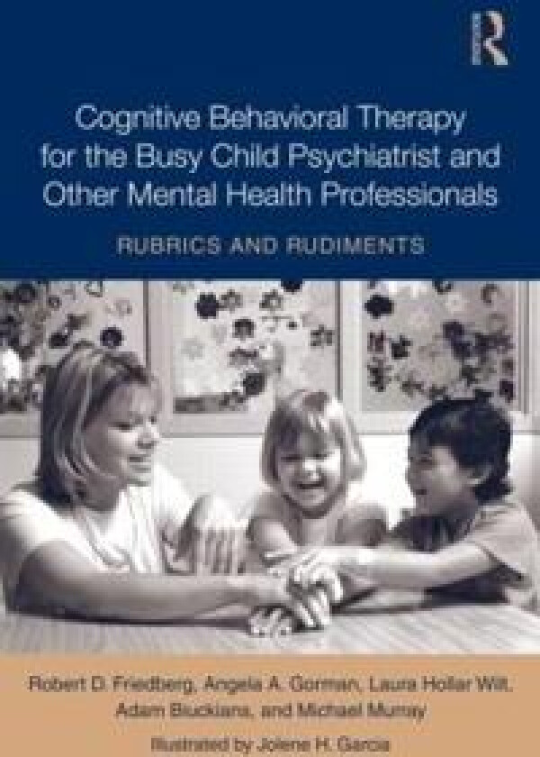 Cognitive Behavioral Therapy for the Busy Child Psychiatrist and Other Mental Health Professionals