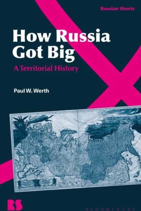 How Russia Got Big A Territorial History