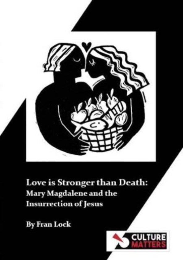 Love is Stronger than Death: The Insurrection of Jesus and Mary Magdalene av Fran Lock