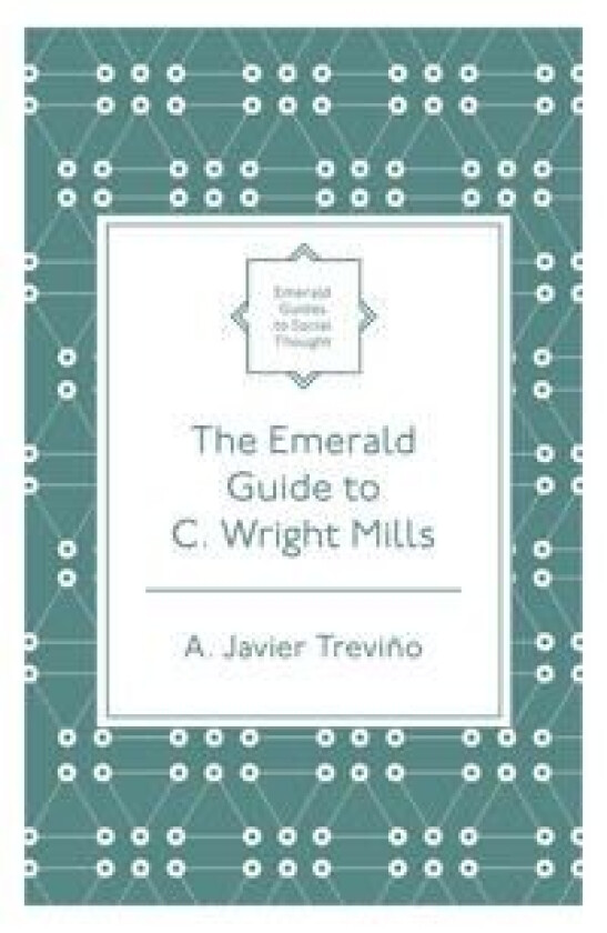 The Emerald Guide to C. Wright Mills av A. Javier (Wheaton College USA) Trevino