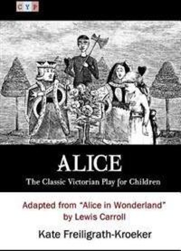 Alice: The Classic Victorian Play for Children: Adapted from 'Alice in Wonderland' by Lewis Carroll