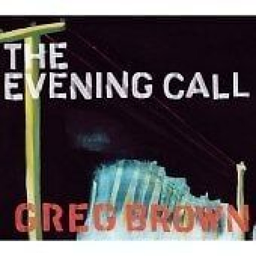 Greg Brown : The Evening Call CD (2006)