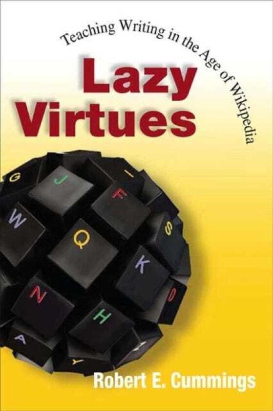 Lazy Virtues Teaching Writing in the Age of Wikipedia