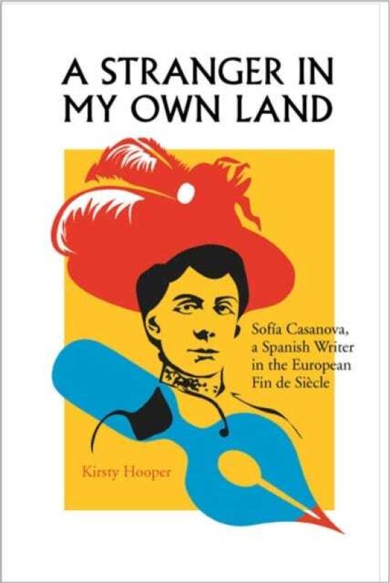 Stranger in My Own Land Sofia Casanova, a Spanish Writer in the European Fin de Siecle