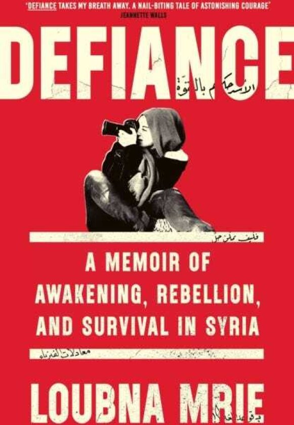 Defiance A Memoir of Awakening, Rebellion, and Survival in Syria