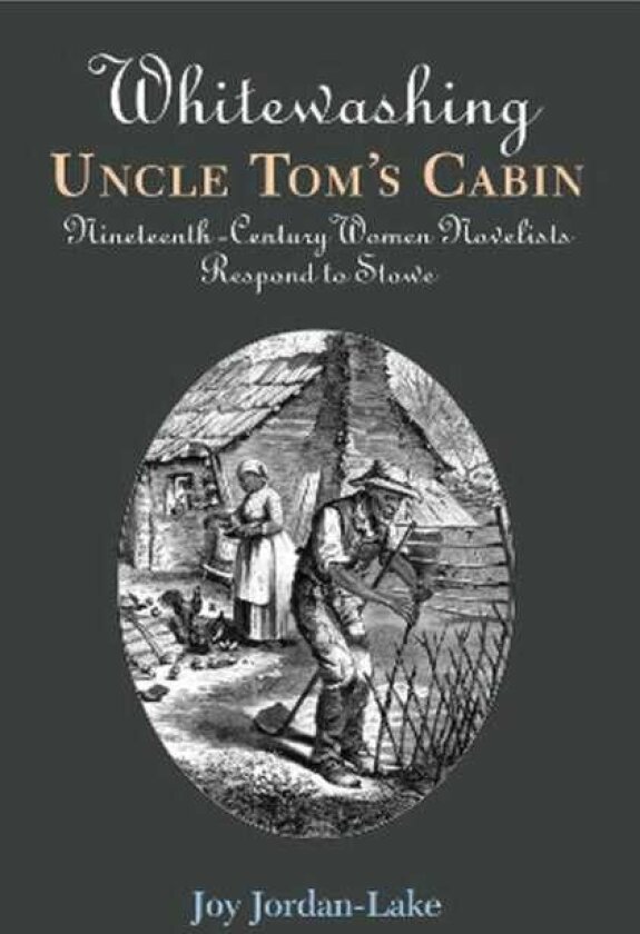 Whitewashing Uncle Tom's Cabin NineteenthCentury Women Novelists Respond to Stowe