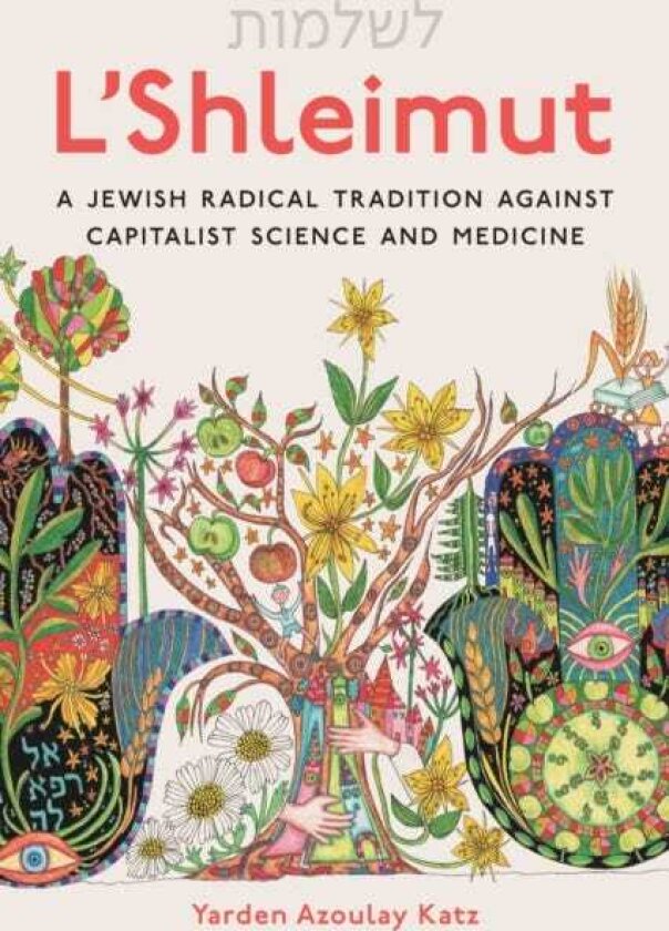L'Shleimut A Jewish Radical Tradition Against Capitalist Science and Medicine