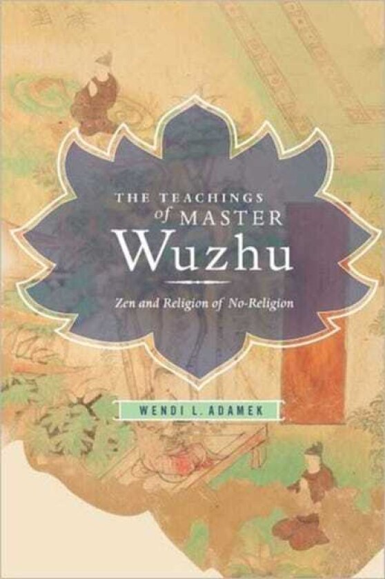 The Teachings of Master Wuzhu Zen and Religion of NoReligion