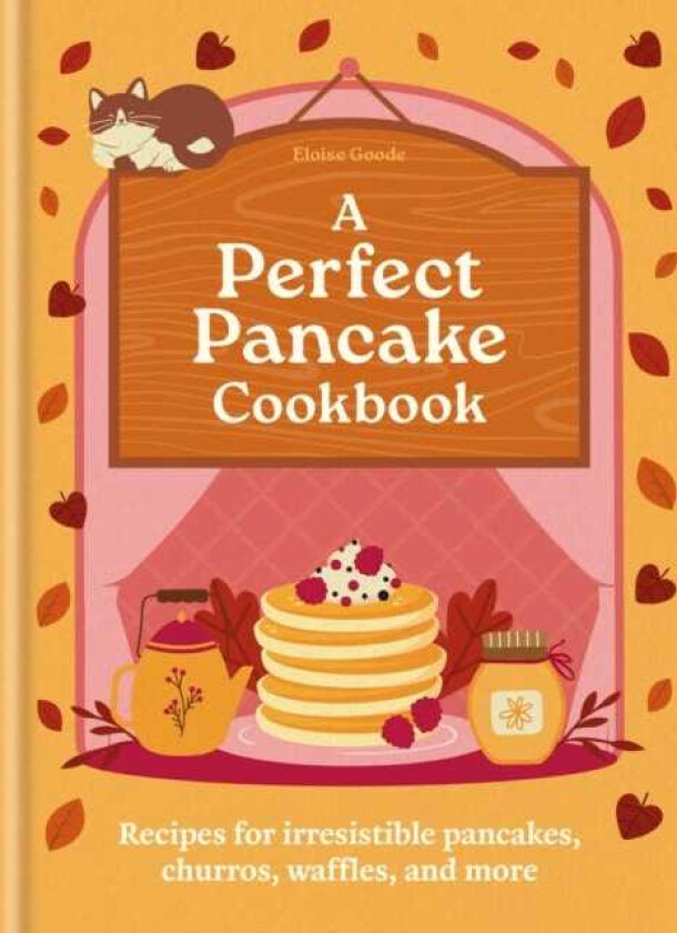 A Perfect Pancake Cookbook Recipes for irresistible pancakes, churros, waffles, and more