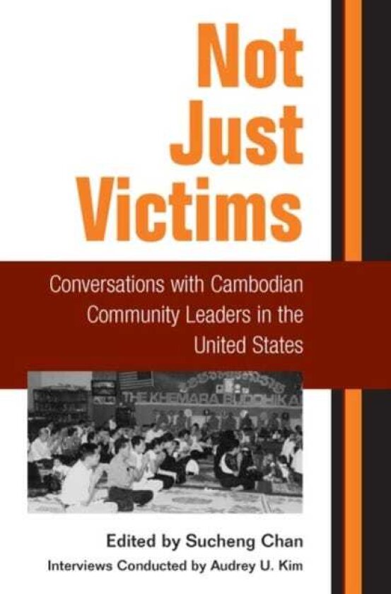 Not Just Victims Conversations with Cambodian Community Leaders in the United States