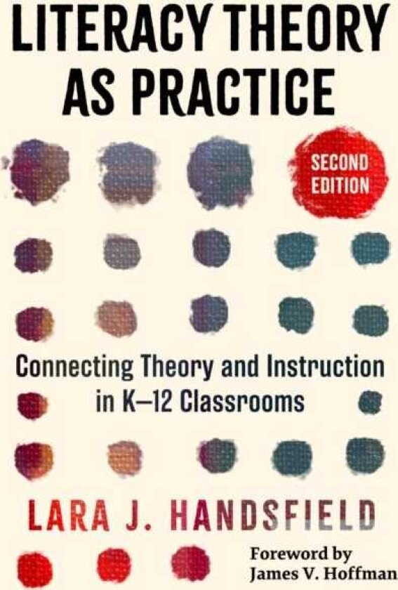 Literacy Theory As Practice Connecting Theory and Instruction in K–12 Classrooms