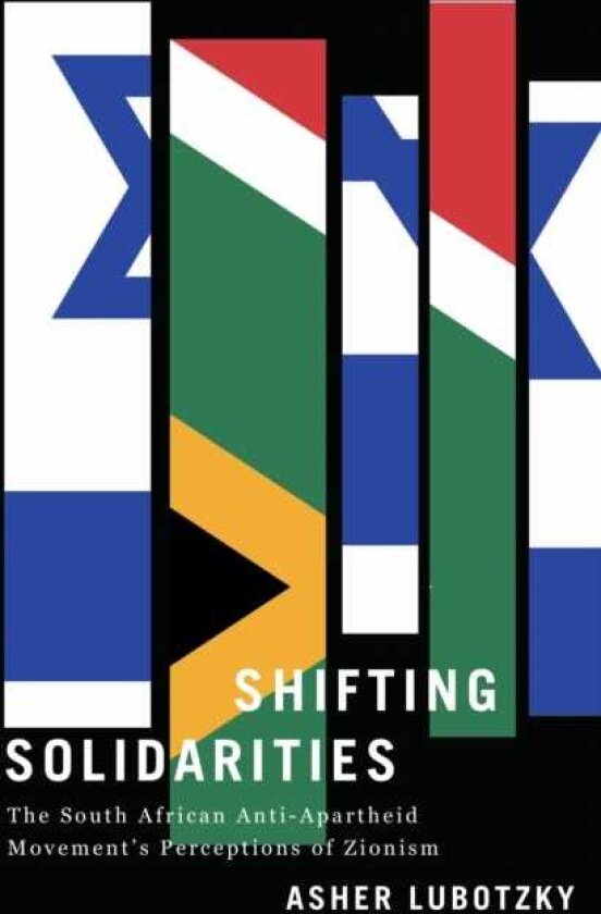 Shifting Solidarities The South African AntiApartheid Movement's Perceptions of Zionism