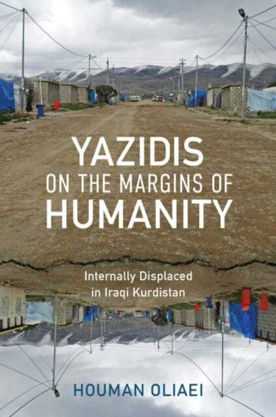 Yazidis on the Margins of Humanity Internally Displaced in Iraqi Kurdistan
