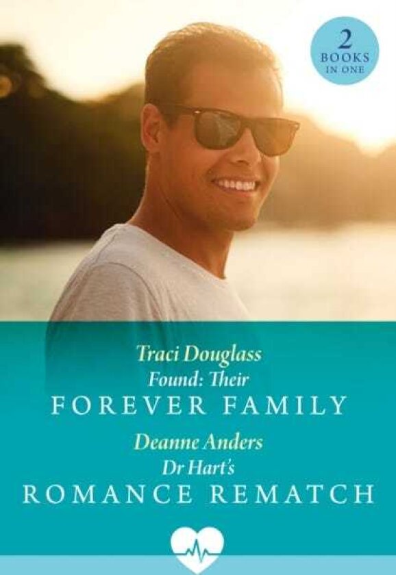 Found: Their Forever Family / Dr Hart's Romance Rematch Found: Their Forever Family (Us Search and Rescue) / Dr Hart's Romance Rematch (Sunshine State Surgeons)