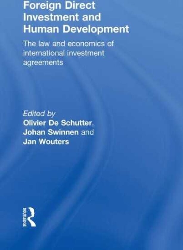 Foreign Direct Investment and Human Development The Law and Economics of International Investment Agreements