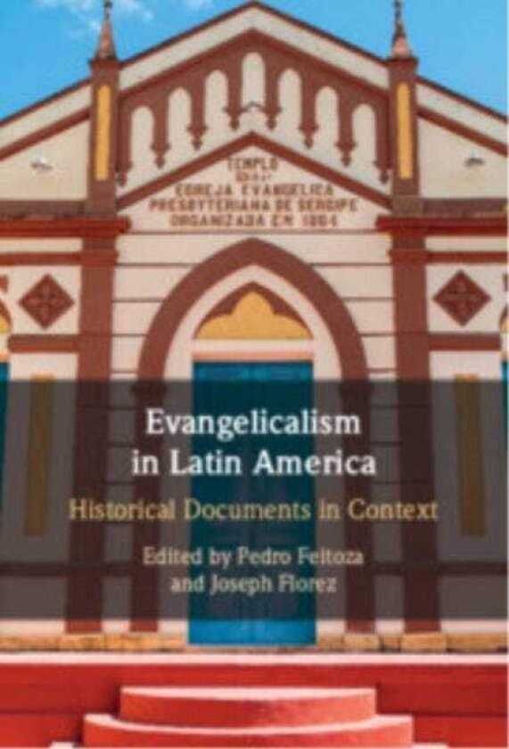 Evangelicalism in Latin America Historical Documents in Context