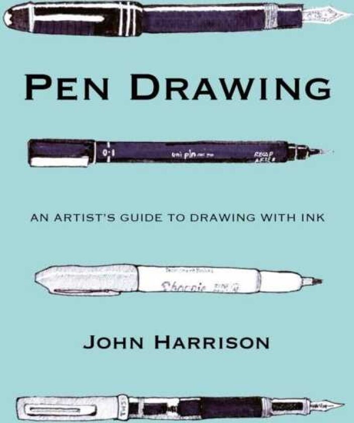 Pen Drawing An artist’s guide to drawing with ink