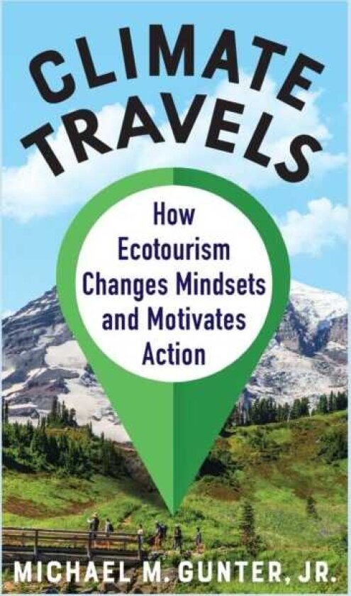 Climate Travels How Ecotourism Changes Mindsets and Motivates Action