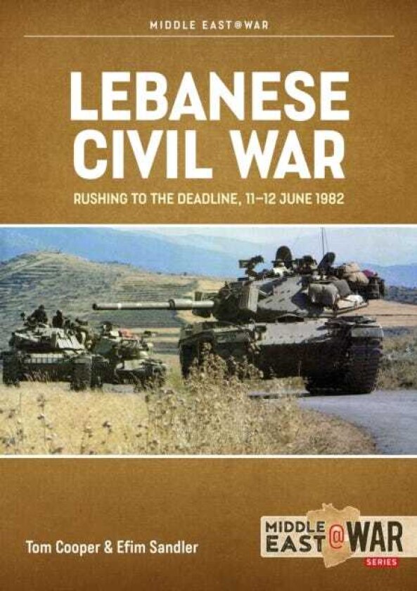 Lebanese Civil War Volume 5 Rushing to the Deadline, 1112 June 1982
