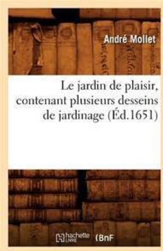 Le Jardin de Plaisir, Contenant Plusieurs Desseins de Jardinage, (Éd.1651)