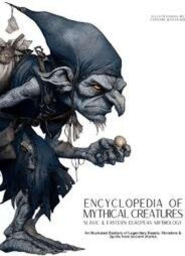 Encyclopedia of Mythical Creatures - Slavic & Eastern European Mythology