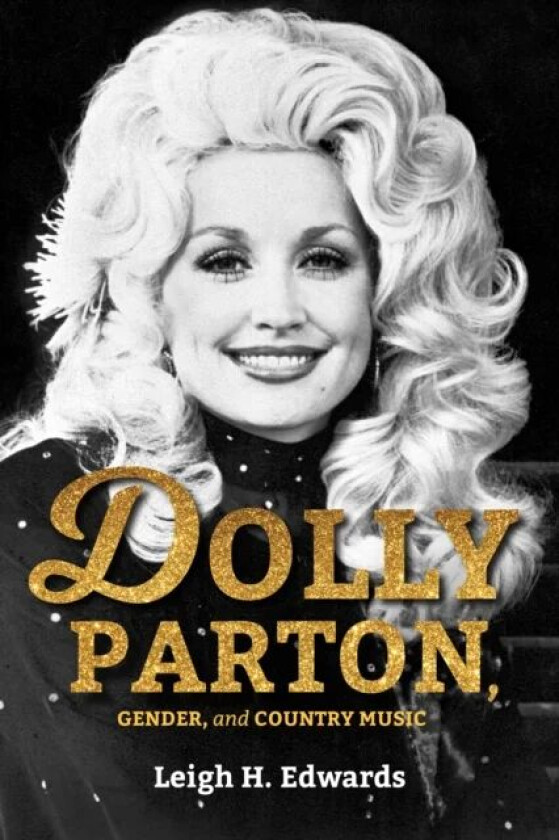 Dolly Parton, Gender, and Country Music av Leigh H. Edwards