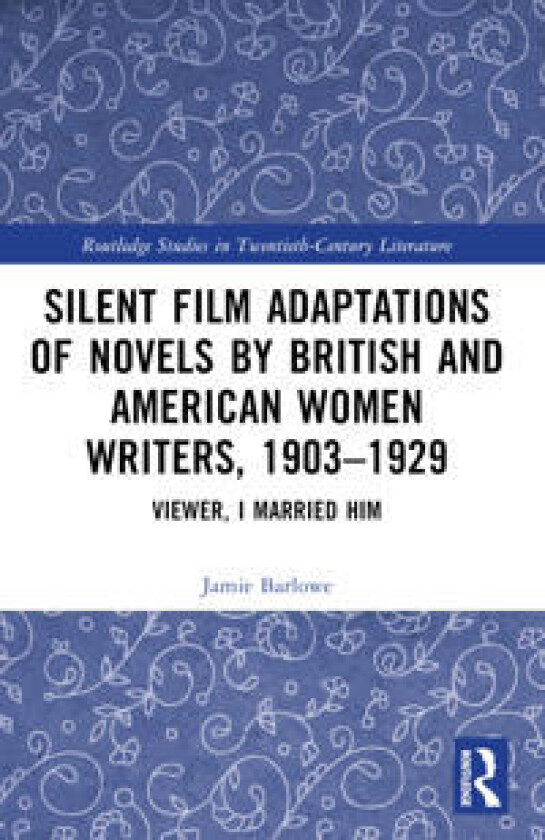 Silent Film Adaptations of Novels by British and American Women Writers, 1903-1929