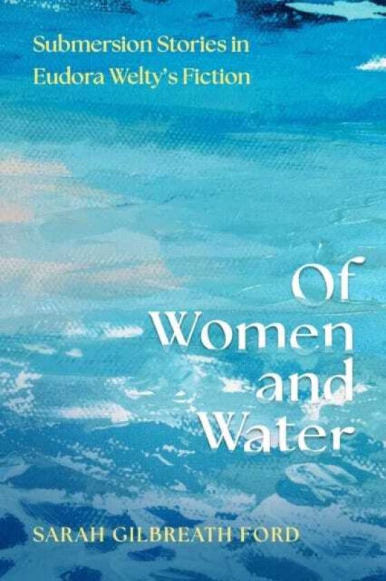 Of Women and Water Submersion Stories in Eudora Welty’s Fiction