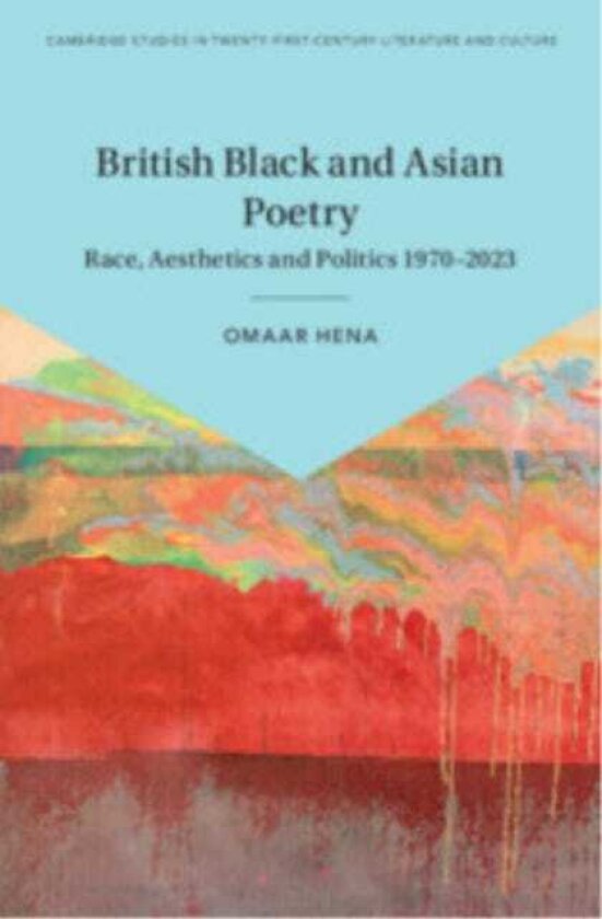 British Black and Asian Poetry Race, Aesthetics and Politics 1970–2023