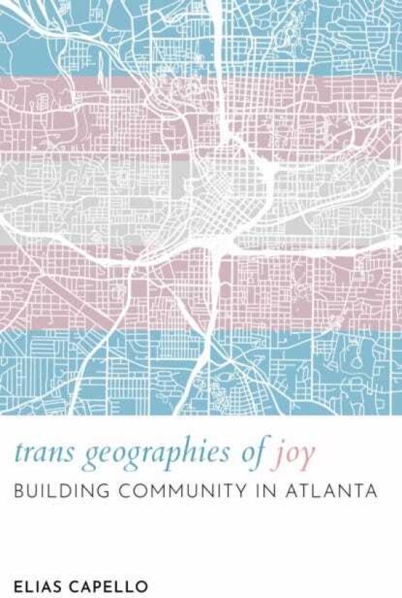 Trans Geographies of Joy Building Community in Atlanta