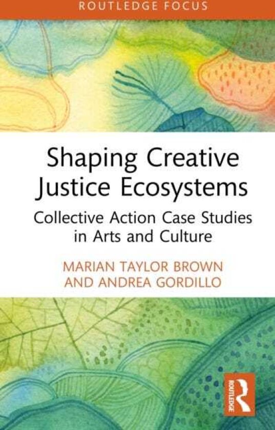 Shaping Creative Justice Ecosystems Collective Action Case Studies in Arts and Culture