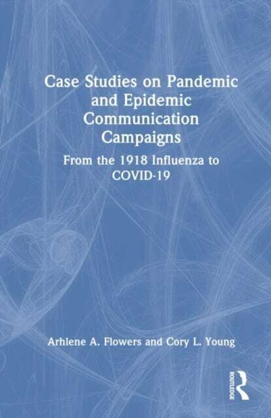 Case Studies on Pandemic and Epidemic Communication Campaigns From the 1918 Influenza to COVID19