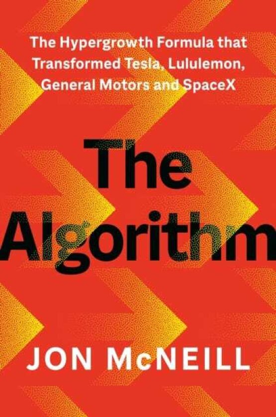 The Algorithm The Hypergrowth Formula that Transformed Tesla, Lululemon, General Motors and SpaceX