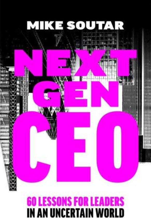 Next Gen CEO 60 Lessons for Leaders in an Uncertain World