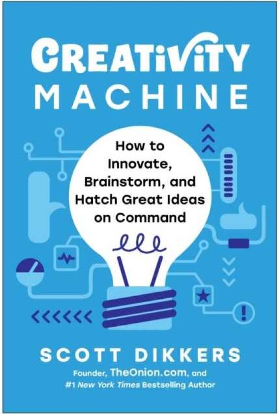 Creativity Machine How to Innovate, Brainstorm, and Hatch Great Ideas on Command