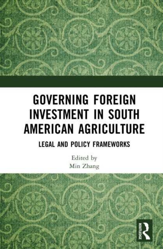 Governing Foreign Investment in South American Agriculture Legal and Policy Frameworks