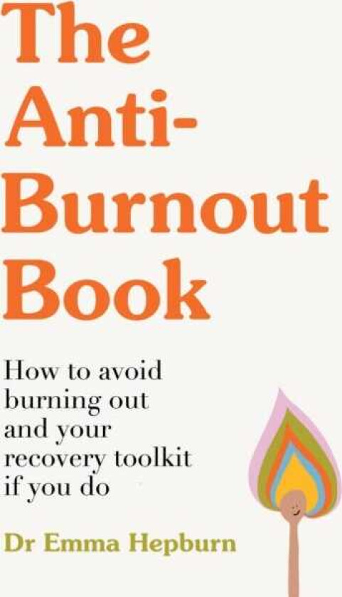 The AntiBurnout Book How to Avoid Burnout and Your Recovery Toolkit if You Do