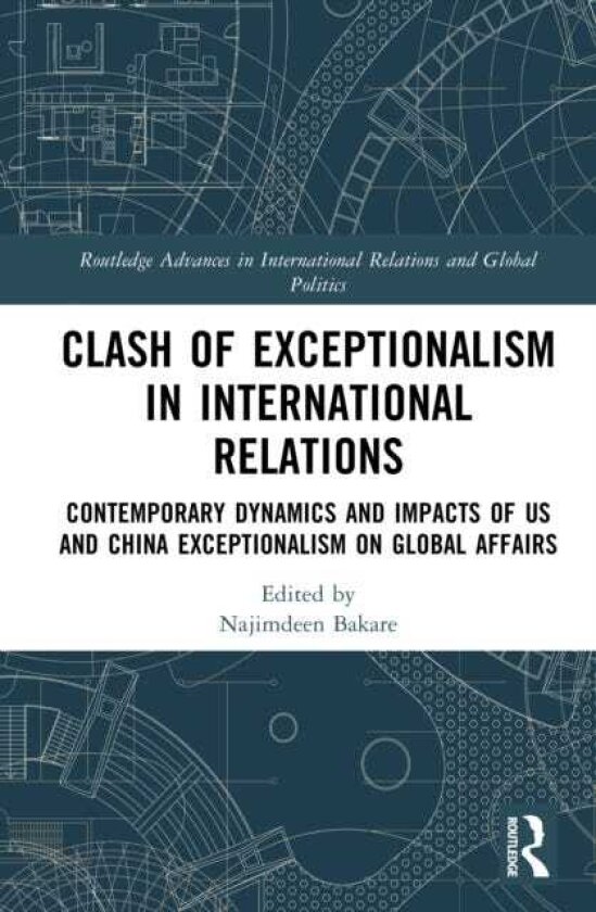 Clash of Exceptionalism in International Relations Contemporary Dynamics and Impacts of US and China Exceptionalism on Global Affairs