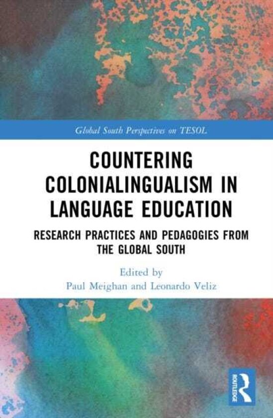 Countering Colonialingualism in Language Education Research Practices and Pedagogies from the Global South
