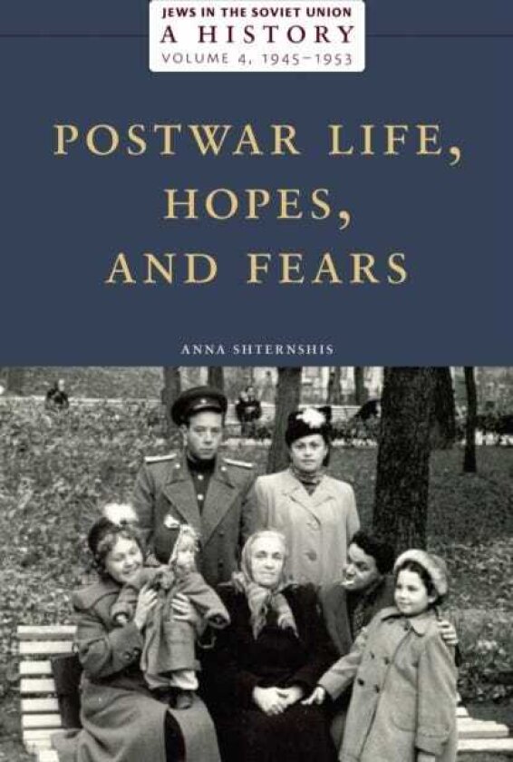Jews in the Soviet Union: a History Postwar Life, Hopes, and Fears, 1945–1953, Volume 4