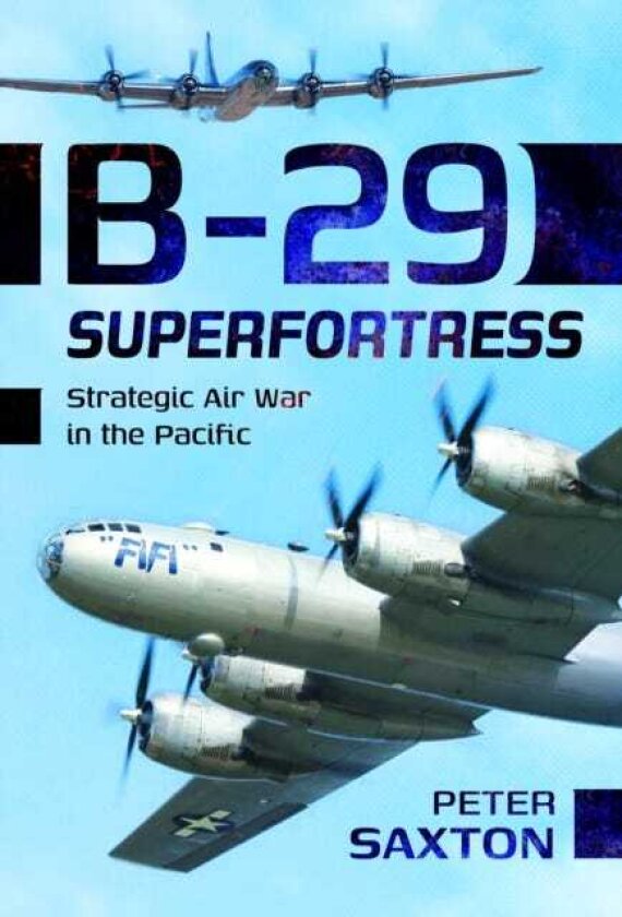 B29 Superfortress Strategic Air War in the Pacific