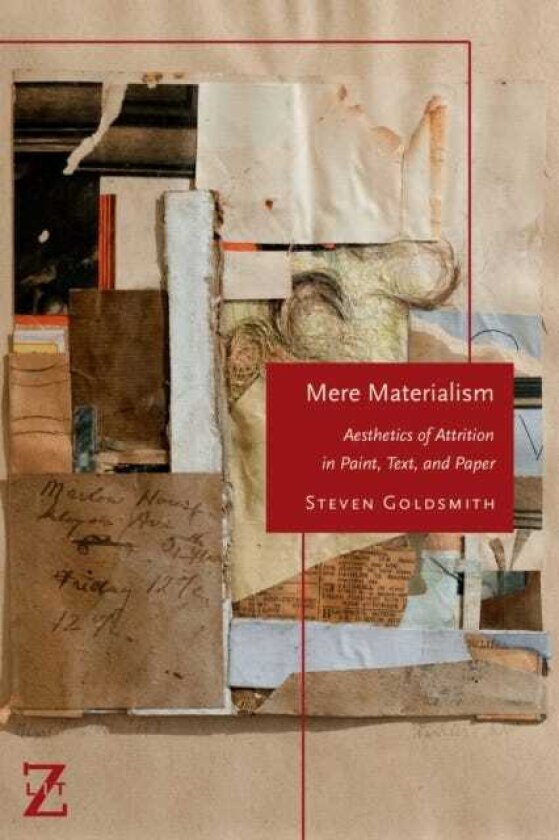 Mere Materialism Aesthetics of Attrition in Paint, Text, and Paper