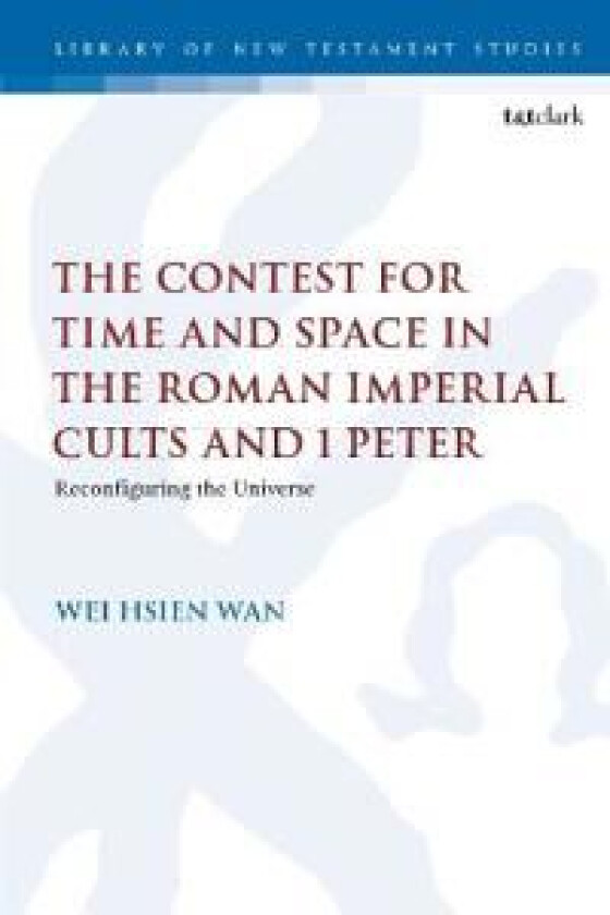 The Contest for Time and Space in the Roman Imperial Cults and 1 Peter av Dr. Wei Hsien (Independent Researcher and Schola Malaysia) Wan